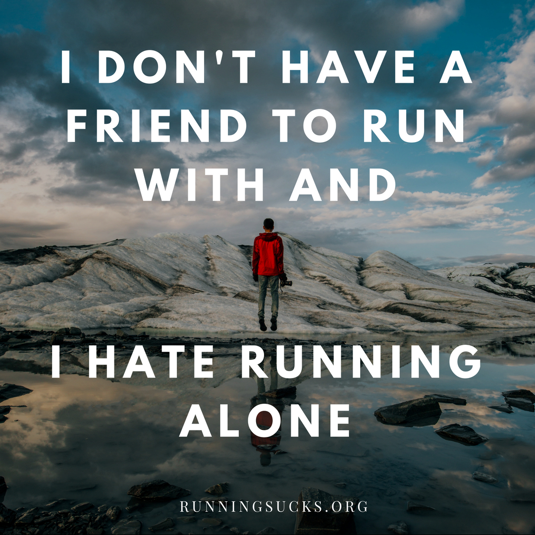 running-alone-motivation-i-don-t-have-a-friend-to-run-with-and-i-hate